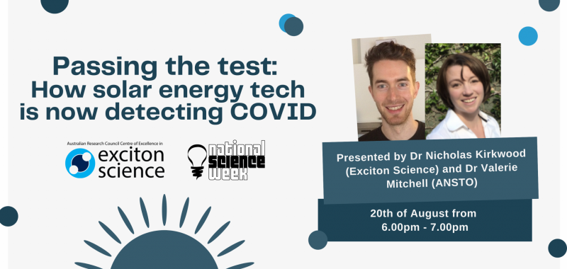 A banner image promoting the event 'How solar energy tech is helping to detect COVID’, featuring images of the speakers Nicholas Kirkwood and Valerie Mitchell, as well the time and date of the event, which is Friday 20 August at 6pm AEST, and the logos of Exciton Science and National Science Week